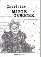 Couverture du livre « Intrépide Marie Caboche » de Marie-Pierre Blanchet aux éditions Grrr...art