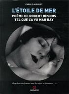 Couverture du livre « L'étoile de mer ; poème de Robert Desnos tel que l'a vu Man Ray » de Carole Aurouet aux éditions Gremese