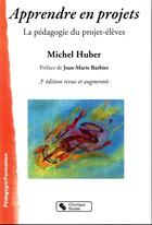 Couverture du livre « Apprendre en projets ; la pédagogie du projet-élèves (3e édition) » de Michel Huber aux éditions Chronique Sociale
