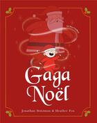Couverture du livre « Gaga Noël » de Jonathan Stutzman et Heather Fox aux éditions Pere Fouettard