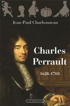 Couverture du livre « Charles Perrault ; 1628-1703 » de Jean-Paul Charbonneau aux éditions Via Romana