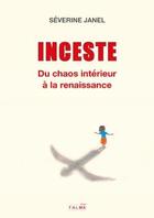 Couverture du livre « Inceste : Du chaos intérieur à la renaissance » de Severine Janel aux éditions Talma Studios