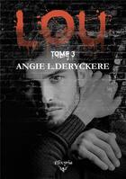 Couverture du livre « Lou - Tome 3 » de Angie L. Deryckere aux éditions Elixyria