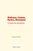 Couverture du livre « Malraux, camus, sartre, bernanos - l espoir des desesperes » de Emmanuel Mounier aux éditions Le Mono