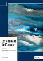 Couverture du livre « Les chemins de l'espoir » de Jean-Marie Zimmermann aux éditions Nombre 7