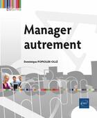 Couverture du livre « Manager autrement » de Dominique Popiolek-Olle aux éditions Eni