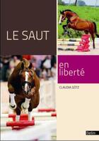Couverture du livre « Le saut en liberté » de Claudia Gotz aux éditions Belin Equitation