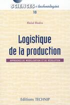Couverture du livre « Logistique de la production ; approches de modélisation et de résolution » de Ghedira aux éditions Technip
