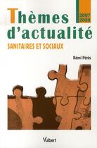 Couverture du livre « Thèmes d'actualité sanitaires et sociaux (édition 2007-2008) » de Remi Peres aux éditions Vuibert