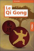 Couverture du livre « ABC du qi gong » de Dong Dr. Liu aux éditions Grancher
