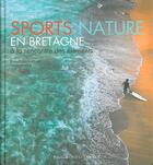 Couverture du livre « Sports nature en Bretagne ; à la rencontre des éléments » de Emmanuel Berthier et Yann Fevrier aux éditions Ouest France