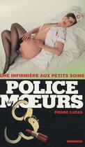 Couverture du livre « Police Des Moeurs T.196 ; Une Infirmière Aux Petits Soins » de Lucas-P aux éditions Vauvenargues