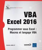 Couverture du livre « VBA Excel 2016 ; programmer sous Excel : macros et langage VBA » de Michele Amelot aux éditions Eni