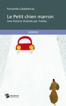 Couverture du livre « Le petit chien marron » de Fernando Casablancas et Yukiko aux éditions Publibook