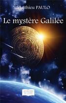 Couverture du livre « Le mystère Galilée » de Matthieu Paulo aux éditions Les Sentiers Du Livre