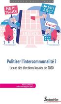 Couverture du livre « Politiser l'intercommunalité ? le cas des élections locales de 2020 » de Remi Lefebvre et Sebastien Vignon aux éditions Pu Du Septentrion