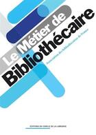 Couverture du livre « Le métier de bibliothécaire » de Association Des Bibliothecaires Francais aux éditions Electre