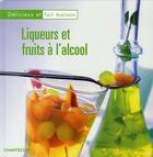 Couverture du livre « Delicieux et fait maison ; liqueurs et fruits à l'alcool » de  aux éditions Chantecler