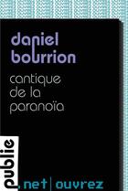 Couverture du livre « Cantique de la paranoïa » de Daniel Bourrion aux éditions Publie.net