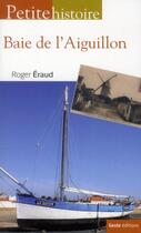 Couverture du livre « Petite histoire de la Baie de l'Aiguillon » de Roger Eraud aux éditions Geste