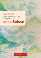 Couverture du livre « Dictionnaire insolite de la Suisse » de Guy Y. Chevalley aux éditions Cosmopole