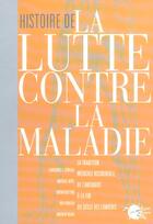 Couverture du livre « Histoire de la lutte contre la maladie. la tradition occidentale de l'antiquite a la fin du siecle d » de  aux éditions Empecheurs De Penser En Rond