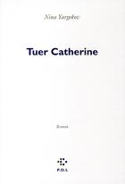 Couverture du livre « Tuer Catherine » de Nina Yargekov aux éditions P.o.l