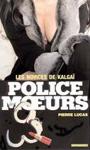 Couverture du livre « Police des moeurs n°50 Les Novices de Kalgaï » de Pierre Lucas aux éditions Mount Silver