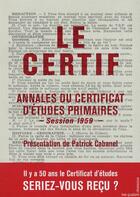 Couverture du livre « Le certif ; annales du certificat d'études primaires session 1959 » de Patrick Cabanel aux éditions Les Quatre Chemins