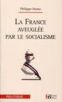 Couverture du livre « La France aveuglée par le socialisme » de Philippe Nemo aux éditions Les Peregrines