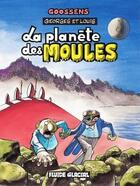 Couverture du livre « Georges et Louis romanciers t.5 : la planète des moules » de Daniel Goossens aux éditions Fluide Glacial