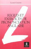 Couverture du livre « Regles Et Exercices De Prononciation Anglaise » de Lionel Guierre aux éditions Longman