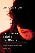 Couverture du livre « La guerre sainte de Muriel ; le récit d'une kamikaze occidentale » de Chris De Stoop aux éditions Mols