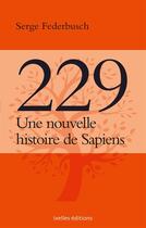 Couverture du livre « 229, une nouvelle histoire de sapiens » de Serge Federbusch aux éditions Ixelles