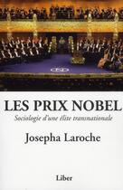 Couverture du livre « Les prix nobel ; sociologie d'une élite transnationale » de Josepha Laroche aux éditions Liber