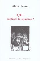 Couverture du livre « Qui Controle La Situation ? » de Alain Jegou aux éditions La Digitale