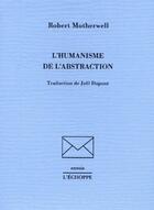 Couverture du livre « L'humanisme de l'abstraction » de Robert Motherwell aux éditions L'echoppe