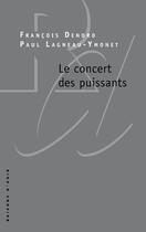 Couverture du livre « Le concert des puissants » de Francois Denord et Paul Lagneau-Ymonet aux éditions Raisons D'agir
