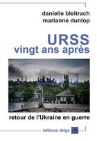 Couverture du livre « URSS vingt ans après : retour de l'Ukraine en guerre » de Danielle Bleitrach et Marianne Dunlop aux éditions Delga