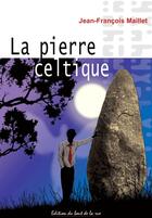 Couverture du livre « La pierre celtique » de Maille Jean-Francois aux éditions Editions Du Bout De La Rue