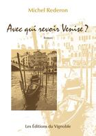 Couverture du livre « Avec qui revoir Venise ? » de Michel Rederon aux éditions Editions Du Vignoble