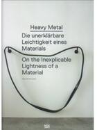 Couverture du livre « Heavy metal ; die unerklärbare, leichtigkeit eines, materials ; on the inexplicable lightness of a material » de Luckow Dirk aux éditions Hatje Cantz