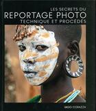 Couverture du livre « Les secrets du reportage photo ; technique et procédés » de Iago Corazza et Greta Ropa aux éditions White Star