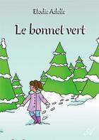 Couverture du livre « Le bonnet vert » de Adelle Elodie aux éditions Atramenta