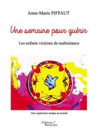 Couverture du livre « Une semaine pour guérir ; les enfants victimes de maltraitance » de Anne-Marie Piffaut aux éditions Baudelaire