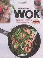 Couverture du livre « Mes recettes au wok ; créatives, légères et gourmandes » de Anne Lee aux éditions Marie-claire
