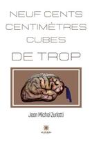 Couverture du livre « Neuf cents centimètres cubes de trop » de Jean-Michel Zurletti aux éditions Le Lys Bleu