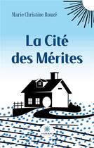 Couverture du livre « La cite des merites » de Marie Christine Rouz aux éditions Le Lys Bleu