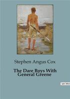 Couverture du livre « The Dare Boys With General Greene » de Stephen Angus Cox aux éditions Culturea