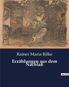 Couverture du livre « Erzahlungen aus dem nachlass » de Rainer Maria Rilke aux éditions Culturea